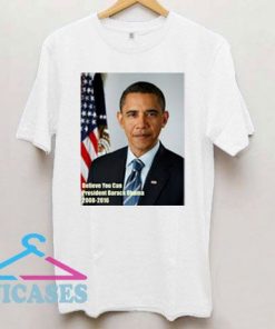 Believe You Can Barack Obama T Shirt