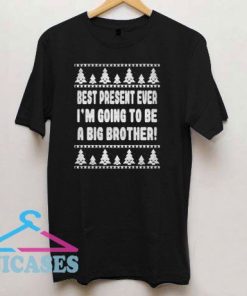Best Present Ever I'm Going to be a Big Brother T Shirt