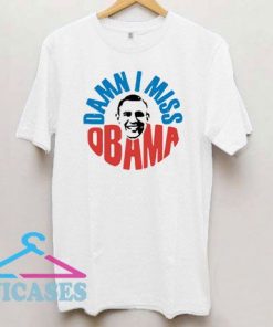Damn I Miss Obama T Shirt