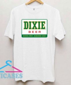 Dixie Beer Born 1907 Reborn 2017 T Shirt