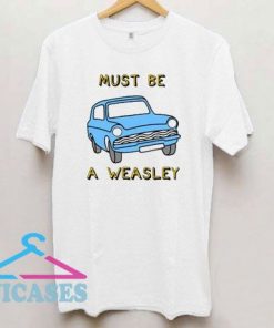 Harry Potter Must Be Weasley T Shirt