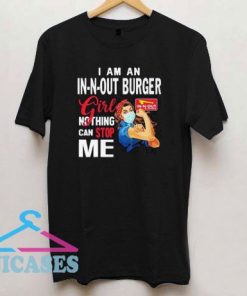 I Am An In N Out Burger Girl Nothing Can Stop Me T Shirt