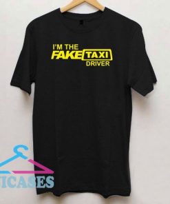I'm Fake Taxi Driver T Shirt