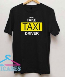 I'm The Fake Taxi Driver T Shirt