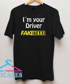 I`m your Driver Fake Taxi T Shirt