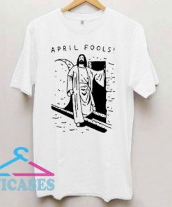 Jesus April Fools Joke T Shirt