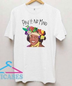Marsha P Johnson Pay It No Mind T Shirt