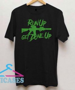 Run Up MK18 Get Done Up T Shirt