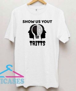 Show us your tritts Mind T Shirt