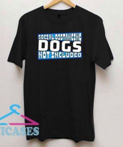 Social Distancing Dogs Not Included Dog T Shirt