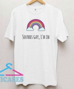 Sounds Gay I'm In LGBT Pride T Shirt