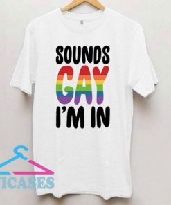 Sounds Gay I'm In Letter T Shirt