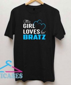 This Girl Loves her BRATZ T Shirt