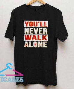You'll Never Walk Alone Liverpool T Shirt
