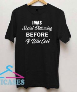 i was social distancing before it was cool letter T Shirt