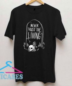 Dont trust the living T Shirt