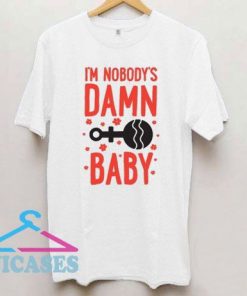 I'm Nobody's Damn Baby T Shirt