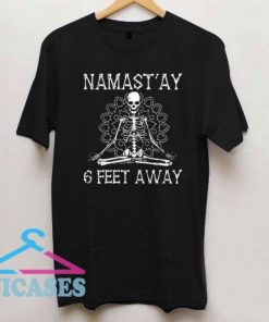 Namastay 6 Feet Away T Shirt