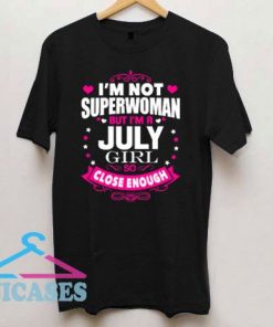Not Superwoman But July Girl T Shirt