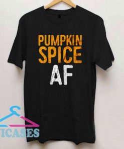 Pumpkin Spice AF T Shirt