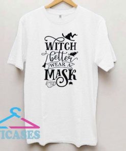 Witch Better Wear A Mask T Shirt