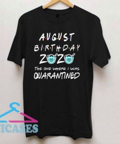 August Birthday 2020 Quarantine T Shirt