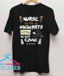 Because My Letter Never Came Nurse T Shirt