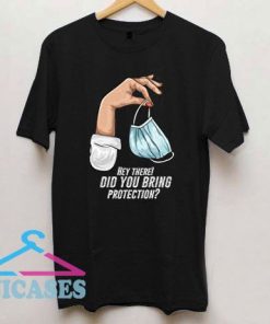 Did You Bring Protection T Shirt