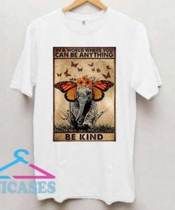 Elephant In A World Where You Can Be Anything Be Kind T Shirt