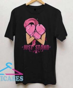 Just Stand Breast Cancer T Shirt