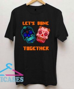 Let's Bone Together T Shirt