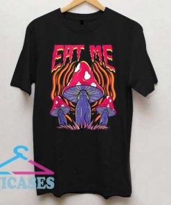 Mushroom Eat Me T Shirt