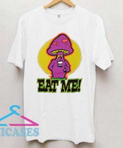 Mushroom Said Eat Me T Shirt
