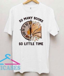 So Many Books So Little Time T Shirt
