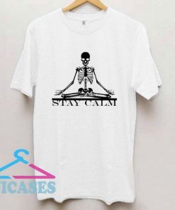 Stay Calm Skeleton T Shirt