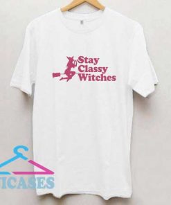 Stay Classy Witches T Shirt