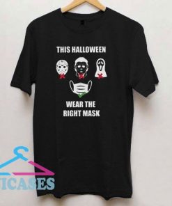 This halloween wear the right mask T Shirt