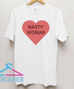 nasty woman T Shirt