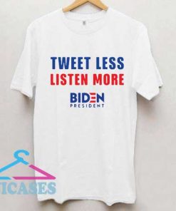 tweet less listen more Joe Biden T Shirt