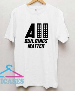 All Buildings Matter Art T Shirt