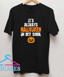 Always Halloween in my soul T Shirt