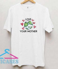 Art Love Yoiur Mother T Shirt