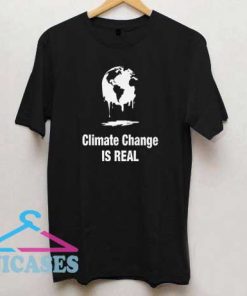 Climate Change Is Real II T Shirt