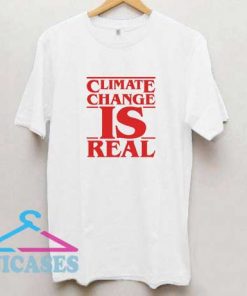 Climate Change Is Real Stranger Things Parody T Shirt