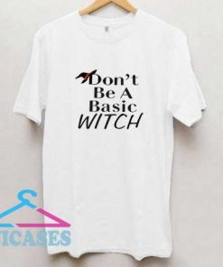 Dont Be A Basic Witch Hat T Shirt