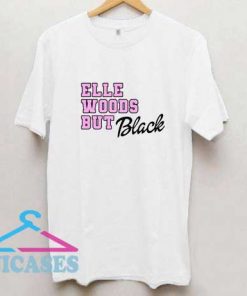 Elle Woods But Black T Shirt