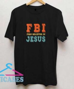 Firm Believer In Jesus T Shirt