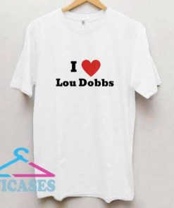 I Love Lou Dobbs T Shirt