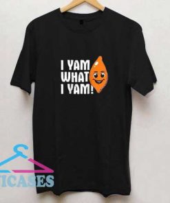 I Yam what I Yam T Shirt
