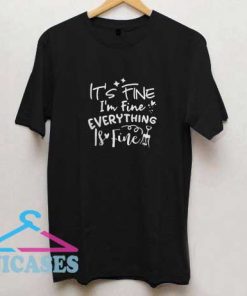Its Fine Im Fine T Shirt
